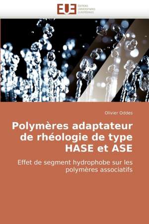 Polymeres Adaptateur de Rheologie de Type Hase Et ASE: Dieu, La Nature Et L'Homme de Olivier Oddes