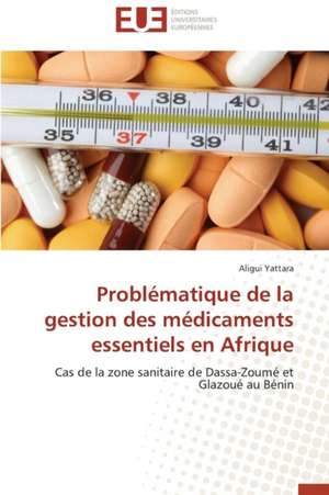 Problematique de La Gestion Des Medicaments Essentiels En Afrique: Premisses Des Cataclysmes Socio-Politiques de Aligui Yattara