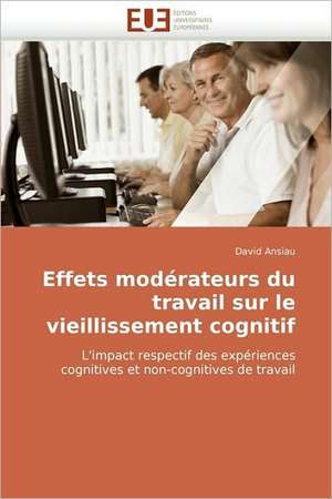 Effets modérateurs du travail sur le vieillissement cognitif de David Ansiau