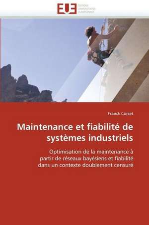 Maintenance Et Fiabilite de Systemes Industriels: Premisses Des Cataclysmes Socio-Politiques de Franck Corset