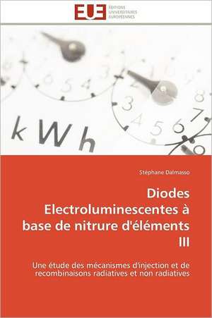 Diodes Electroluminescentes a Base de Nitrure D'Elements III: Une Connaissance a Part Entiere Ou Habits Du Vivant? de Stéphane Dalmasso