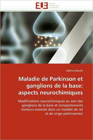 Maladie de Parkinson Et Ganglions de La Base: Aspects Neurochimiques de Sabrina Boulet