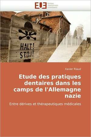 Etude Des Pratiques Dentaires Dans Les Camps de L'Allemagne Nazie: Conception Et Validation D'Un Entretien de Xavier Riaud