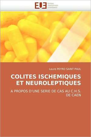 Colites Ischemiques Et Neuroleptiques de Laure PEYRO SAINT PAUL