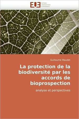 La protection de la biodiversité par les accords de bioprospection de Guillaume Maudet