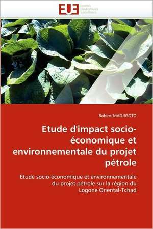 Etude d'impact socio-économique et environnementale du projet pétrole de Robert MADJIGOTO