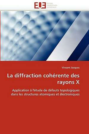 La diffraction cohérente des rayons X de Vincent Jacques