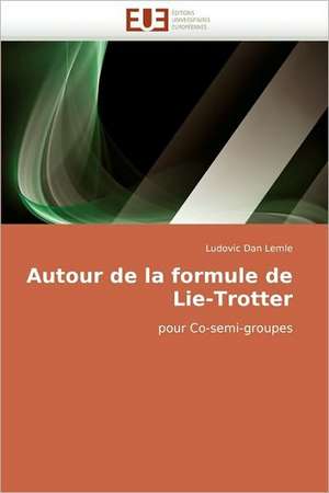 Autour de la formule de Lie-Trotter de Ludovic Dan Lemle