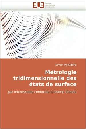 Metrologie Tridimensionnelle Des Etats de Surface: Un Autre Regard Sur La Memoire de Dimitri VAISSIERE