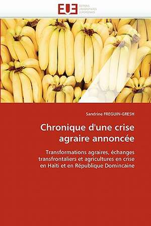 Chronique d'une crise agraire annoncée de Sandrine FREGUIN-GRESH