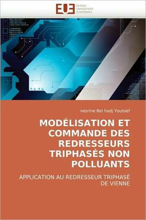 Modelisation Et Commande Des Redresseurs Triphases Non Polluants de nesrine Belhadj Youssef