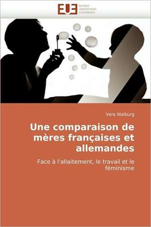 Une Comparaison de Meres Francaises Et Allemandes: Diversite Et Conflit de Vera Walburg