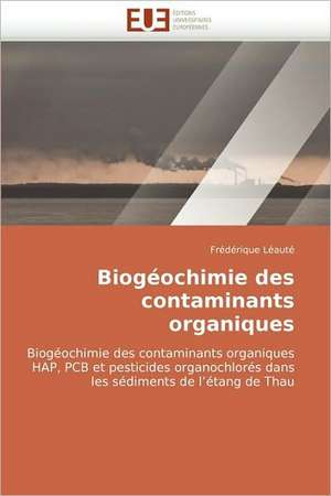 Biogeochimie Des Contaminants Organiques: Quels Dispositifs Pour y Parvenir? de Frédérique Léauté