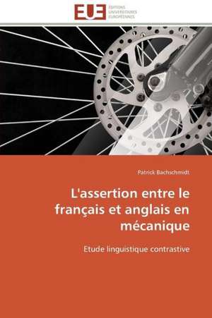 L'Assertion Entre Le Francais Et Anglais En Mecanique: Des Categories Et Des Hommes de Patrick Bachschmidt