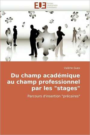 Du champ académique au champ professionnel par les "stages" de Valérie Guex