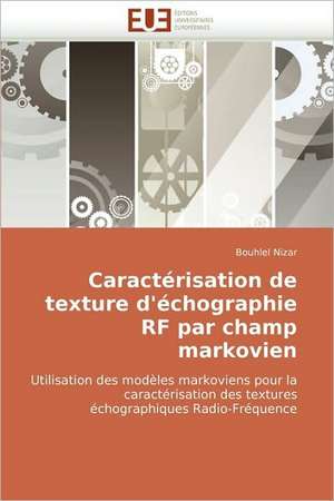 Caracterisation de Texture D'Echographie RF Par Champ Markovien: Des Categories Et Des Hommes de Bouhlel Nizar