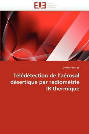 Teledetection de L'Aerosol Desertique Par Radiometrie IR Thermique de Ovidiu Pancrati