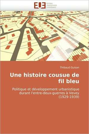 Une Histoire Cousue de Fil Bleu: 1991-2005 de Thibaud Guisan