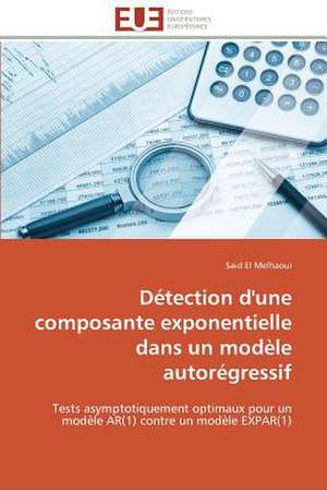 Detection D'Une Composante Exponentielle Dans Un Modele Autoregressif: 1991-2005 de Said El Melhaoui