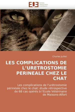 Les Complications de L Uretrostomie Perineale Chez Le Chat de Charles Juillet