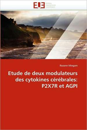 Etude de Deux Modulateurs Des Cytokines Cerebrales: P2x7r Et Agpi de Rozenn Mingam