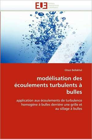 Modelisation Des Ecoulements Turbulents a Bulles: Realite Ou Pretexte Colonial? de Ghazi Bellakhal