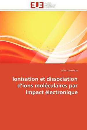 Ionisation Et Dissociation D Ions Moleculaires Par Impact Electronique