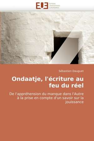 Ondaatje, l'écriture au feu du réel de Sébastien Dauguet