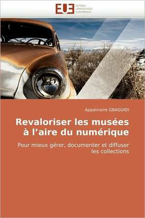 Revaloriser Les Musees A L'Aire Du Numerique de Appolinaire Gbaguidi