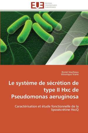 Le Systeme de Secretion de Type II Hxc de Pseudomonas Aeruginosa: Cours Et Exercices Corriges de Romé Voulhoux