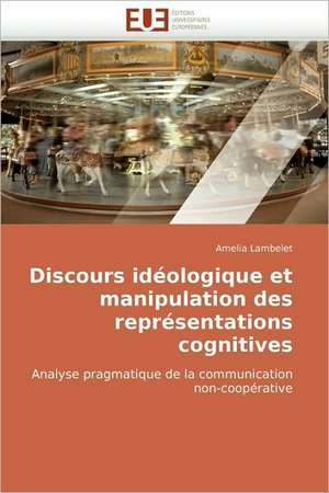 Discours idéologique et manipulation des représentations cognitives de Amelia Lambelet