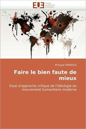 Faire Le Bien Faute de Mieux: Qualite Et Perspectives de Philippe VERSEILS