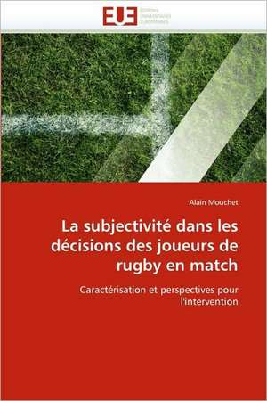 La subjectivité dans les décisions des joueurs de rugby en match de Alain Mouchet