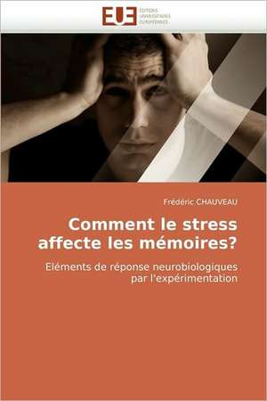 Comment Le Stress Affecte Les Memoires?: Le Transcriptome de Frédéric CHAUVEAU