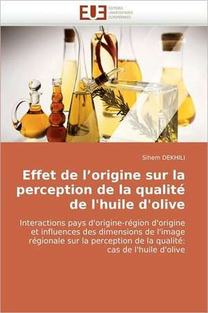 Effet de L''Origine Sur La Perception de La Qualite de L''Huile D''Olive: Geodesie de Sihem DEKHILI