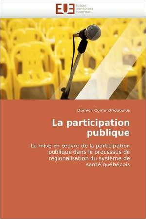 La Participation Publique: Concepts, Evaluation Et Mise En Oeuvre de Damien Contandriopoulos