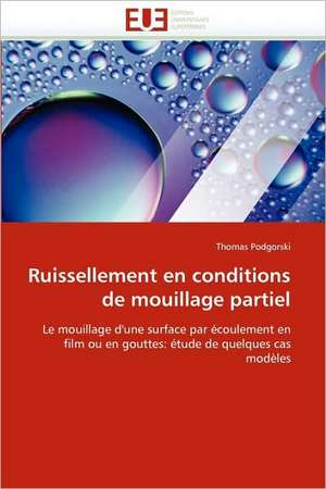 Ruissellement En Conditions de Mouillage Partiel: Concepts, Evaluation Et Mise En Oeuvre de Thomas Podgorski