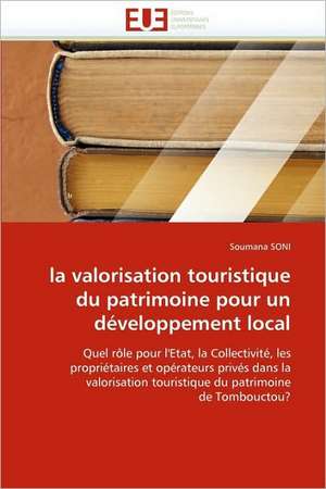 La Valorisation Touristique Du Patrimoine Pour Un Developpement Local: Concepts, Evaluation Et Mise En Oeuvre de Soumana SONI