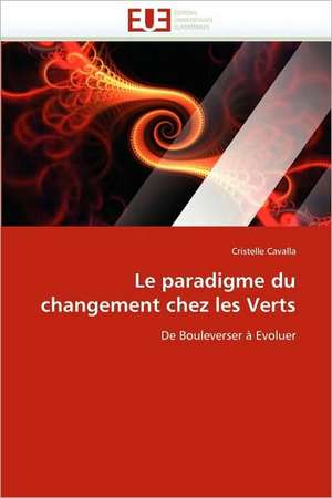 Le Paradigme Du Changement Chez Les Verts: Une Frontiere a la Carte? de Cristelle Cavalla