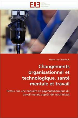 Changements Organisationnel Et Technologique, Sante Mentale Et Travail: Une Frontiere a la Carte? de Pierre-Yves Therriault