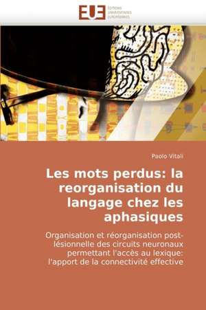 Les Mots Perdus: La Reorganisation Du Langage Chez Les Aphasiques de Paolo Vitali