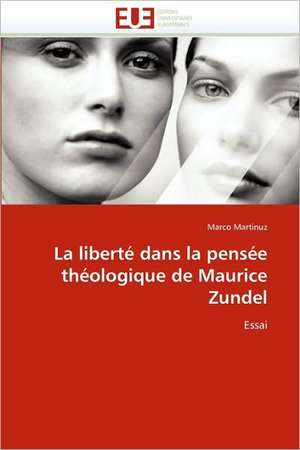 La Liberte Dans La Pensee Theologique de Maurice Zundel: Bois / Bio-Polymere de Marco Martinuz