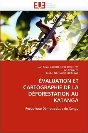 Evaluation Et Cartographie de La Deforestation Au Katanga de Jean Pierre KABULU DJIBU BITONE W.