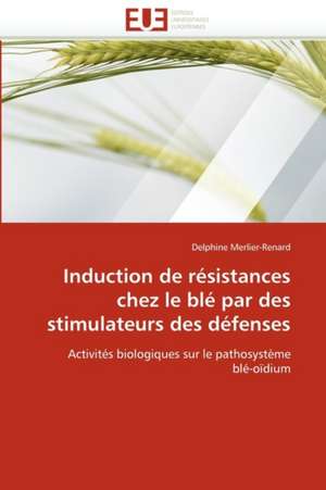 Induction de résistances chez le blé par des stimulateurs des défenses de Delphine Merlier-Renard