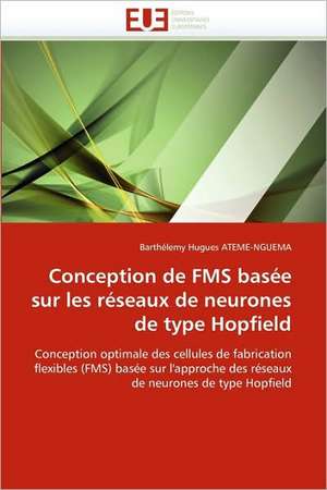 Conception de Fms Basee Sur Les Reseaux de Neurones de Type Hopfield: Etat Des Lieux Et Defis de Barthélemy Hugues ATEME-NGUEMA