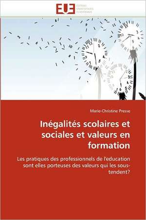 Inegalites Scolaires Et Sociales Et Valeurs En Formation: Etat Des Lieux Et Defis de Marie-Christine Presse