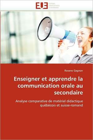 Enseigner Et Apprendre La Communication Orale Au Secondaire: Avantages Et Limites de Roxane Gagnon