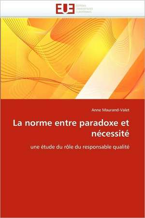 La norme entre paradoxe et nécessité de Anne Maurand-Valet