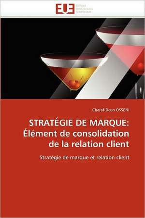 STRATÉGIE DE MARQUE: Élément de consolidation de la relation client de Charaf-Deen Osseni