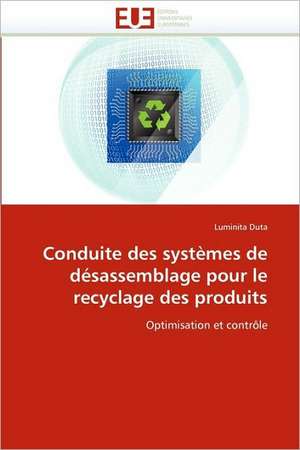 Conduite des systèmes de désassemblage pour le recyclage des produits de Luminita Duta